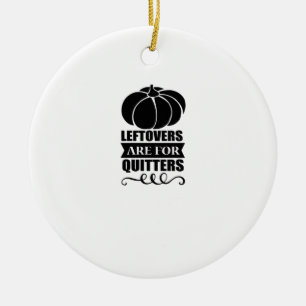 Leftovers Are For Quitters Classic Funny Retro Ceramic Tree Decoration