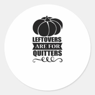 Leftovers Are For Quitters Classic Funny Retro Classic Round Sticker