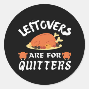 Leftovers Are For Quitters Classic Funny Retro Round Sticker