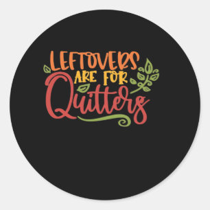 Leftovers Are For Quitters Classic Simple Unique Classic Round Sticker