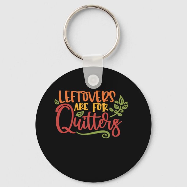 Leftovers Are For Quitters Classic Simple Unique Key Ring (Front)