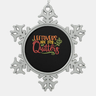 Leftovers Are For Quitters Classic Simple Unique Snowflake Pewter Christmas Ornament