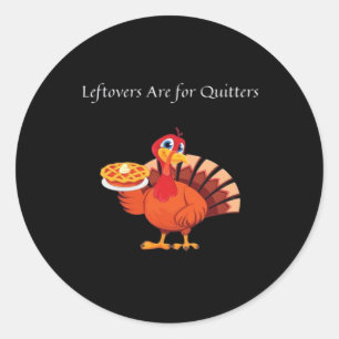 Leftovers Are For Quitters Classic Vintage Style Classic Round Sticker