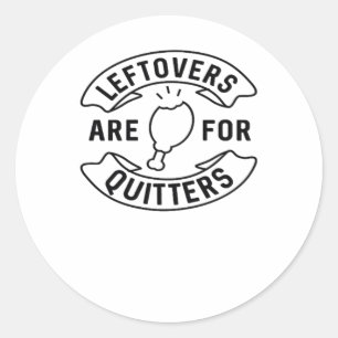 Leftovers Are For Quitters Classic Vintage Style Round Sticker
