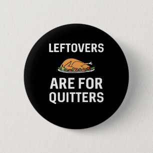 Leftovers Are For Quitters Creative Casual 6 Cm Round Badge