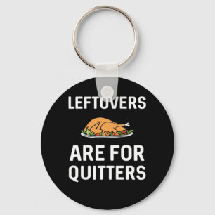 Leftovers Are For Quitters Creative Casual Key Ring