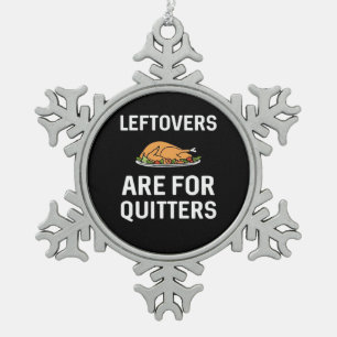Leftovers Are For Quitters Creative Casual Snowflake Pewter Christmas Ornament