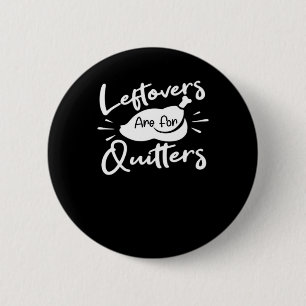 Leftovers Are For Quitters Cute V-Neck 6 Cm Round Badge