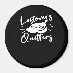 Leftovers Are For Quitters Cute V-Neck Magnet