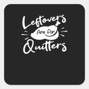 Leftovers Are For Quitters Cute V-Neck Square Sticker