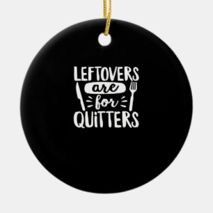 Leftovers Are For Quitters Eat Everything Classic Ceramic Tree Decoration