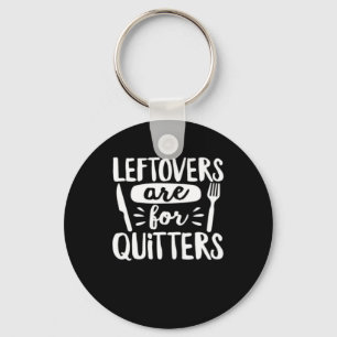 Leftovers Are For Quitters Eat Everything Classic Key Ring