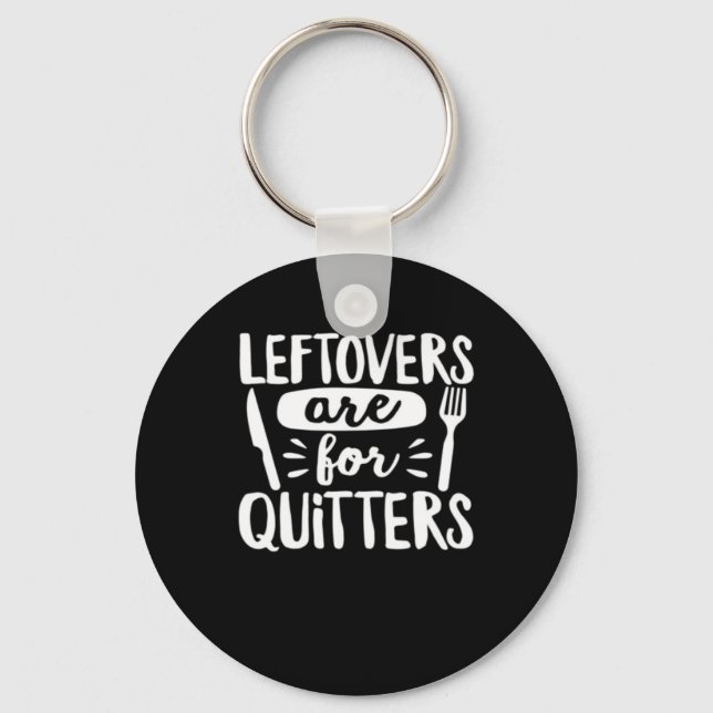 Leftovers Are For Quitters Eat Everything Classic Key Ring (Front)