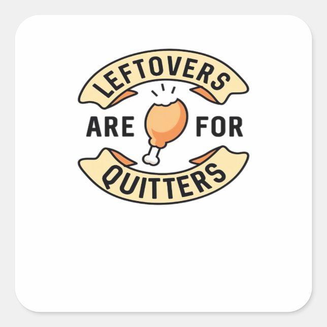 Leftovers Are For Quitters Essential Cool Minimal Square Sticker (Front)