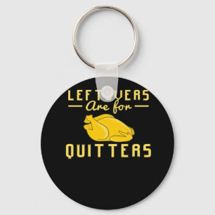 Leftovers Are For Quitters Essential Funny Quote Key Ring