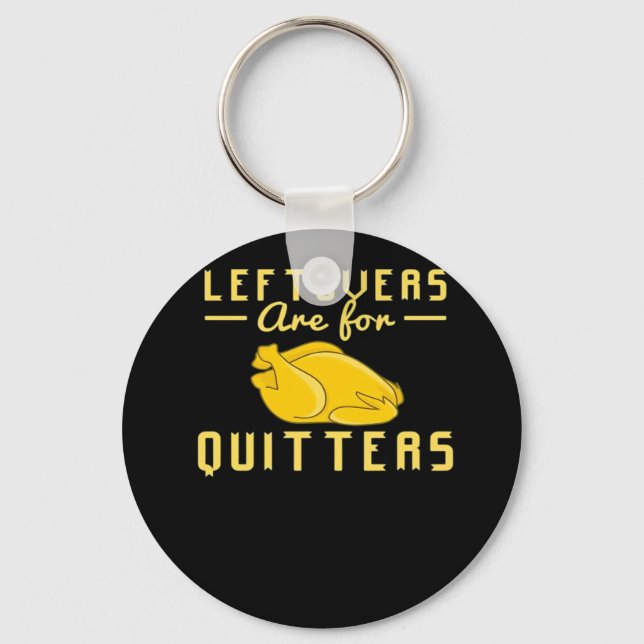 Leftovers Are For Quitters Essential Funny Quote Key Ring (Front)