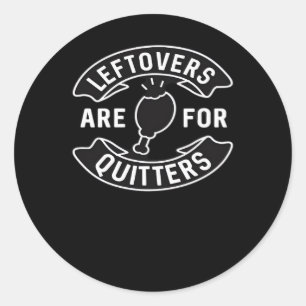 Leftovers Are For Quitters Essential Minimal Desig Classic Round Sticker