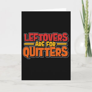Leftovers Are For Quitters Food Minimalist Card