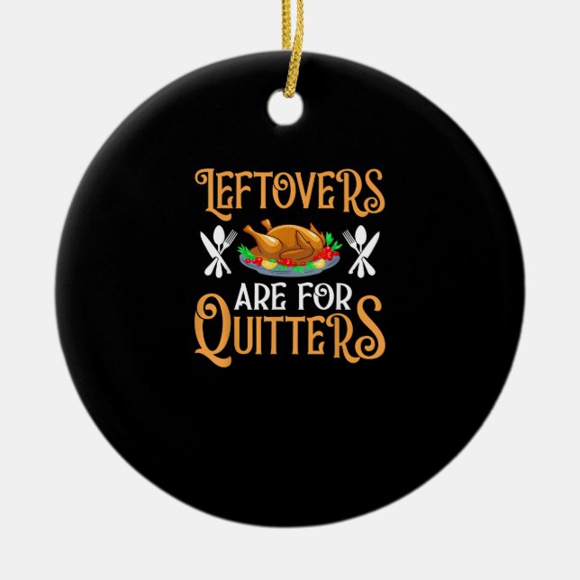 Leftovers Are For Quitters For Thanksgiving Ceramic Tree Decoration (Front)