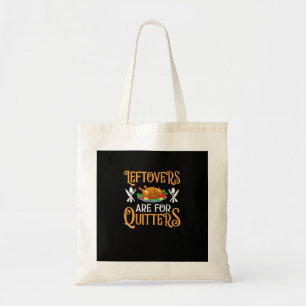 Leftovers Are For Quitters For Thanksgiving Tote Bag