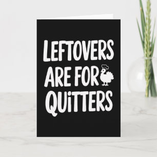 Leftovers Are For Quitters Fun Thanksgiving Day Gi Card