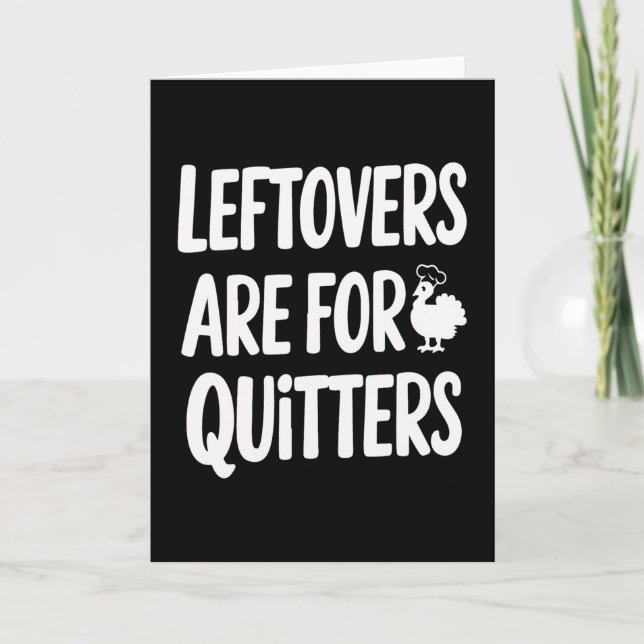 Leftovers Are For Quitters Fun Thanksgiving Day Gi Card (Front)
