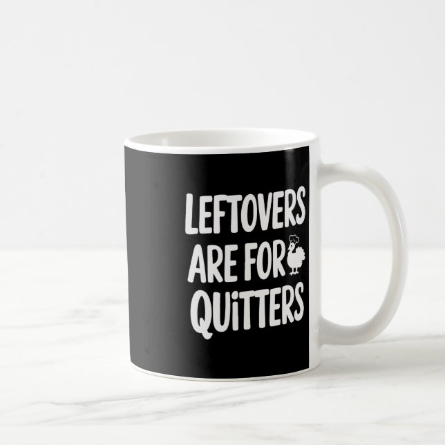 Leftovers Are For Quitters Fun Thanksgiving Day Gi Coffee Mug (Right)