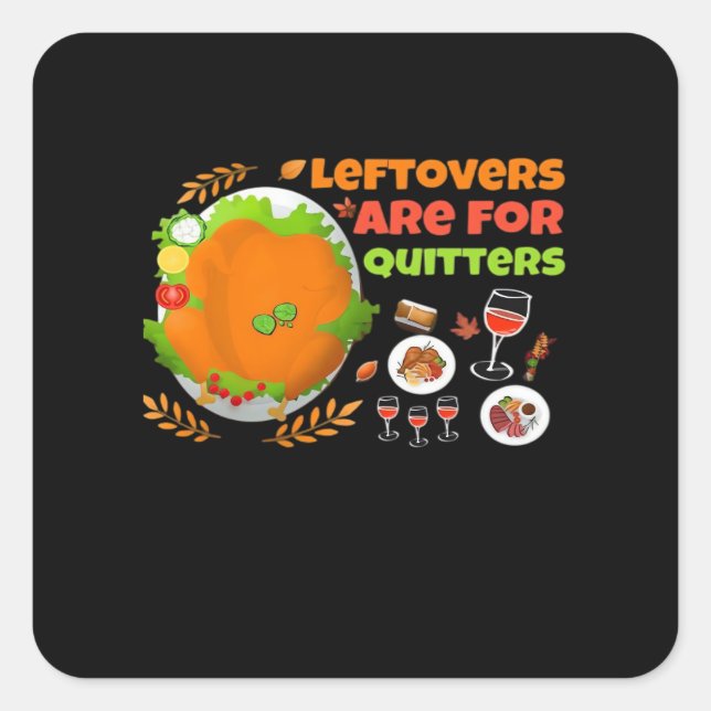 Leftovers Are For Quitters Funny Food Thanksgiving Square Sticker (Front)