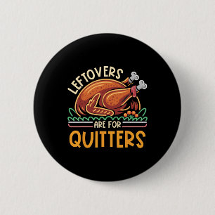 Leftovers Are For Quitters Funny Men Women Kids Th 6 Cm Round Badge