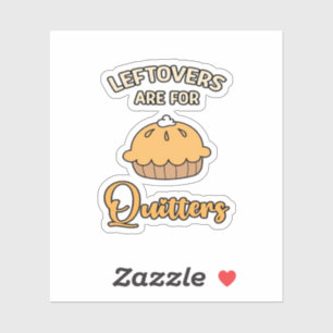 Leftovers Are For Quitters Funny Pie Thanksgiving 