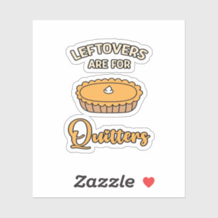 Leftovers Are For Quitters Funny Pie Thanksgiving 
