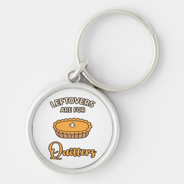 Leftovers Are For Quitters Funny Pie Thanksgiving  Key Ring (Front)