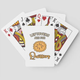 Leftovers Are For Quitters Funny Pie Thanksgiving  Playing Cards