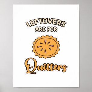 Leftovers Are For Quitters Funny Pie Thanksgiving  Poster