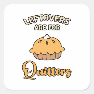 Leftovers Are For Quitters Funny Pie Thanksgiving Square Sticker