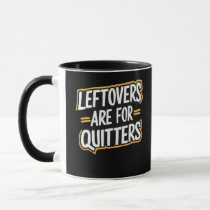 Leftovers Are For Quitters Funny Quote Thanksgivin Mug