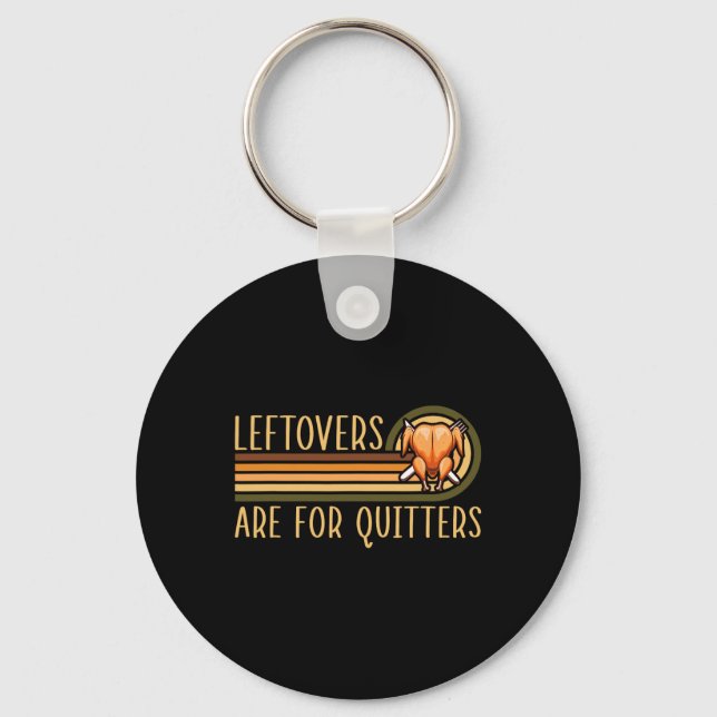 Leftovers Are For Quitters Funny Saying Turkey Tha Key Ring (Front)