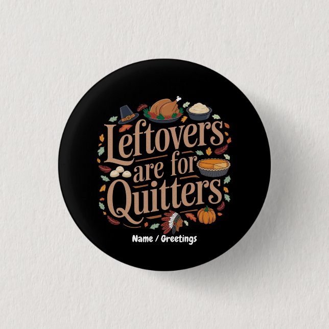 Leftovers Are for Quitters Funny Thanksgiving  3 Cm Round Badge (Front)