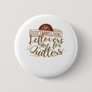 Leftovers Are For Quitters - Funny Thanksgiving 6 Cm Round Badge
