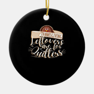 Leftovers Are For Quitters, Funny Thanksgiving Ceramic Tree Decoration