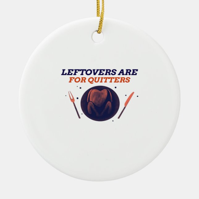 Leftovers Are For Quitters Funny Thanksgiving Clas Ceramic Tree Decoration (Front)