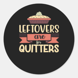 Leftovers Are For Quitters Funny Thanksgiving Clas Classic Round Sticker