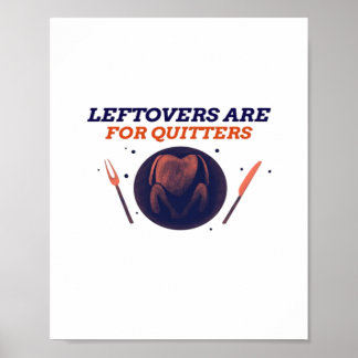 Leftovers Are For Quitters Funny Thanksgiving Clas Poster