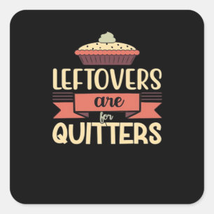 Leftovers Are For Quitters Funny Thanksgiving Clas Square Sticker
