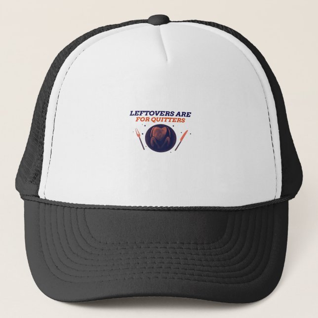 Leftovers Are For Quitters Funny Thanksgiving Clas Trucker Hat (Front)