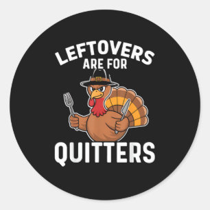 Leftovers Are For Quitters Funny Thanksgiving Crea Classic Round Sticker