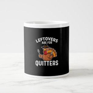 Leftovers Are For Quitters Funny Thanksgiving Crea Large Coffee Mug