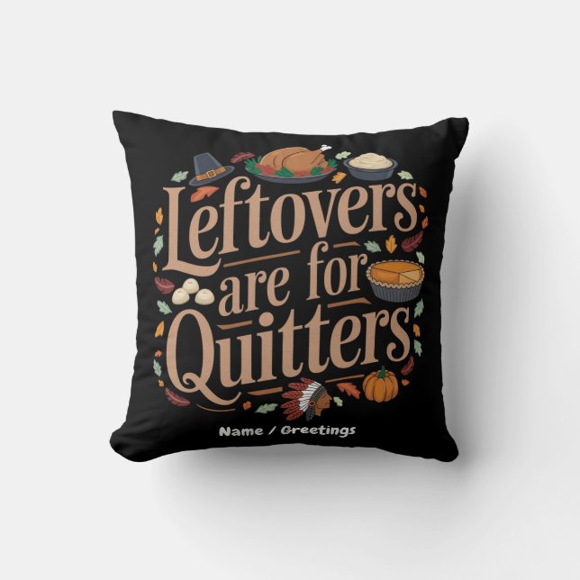 Leftovers Are for Quitters Funny Thanksgiving  Cushion (Front)
