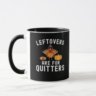 Leftovers Are For Quitters Funny Thanksgiving Day  Mug