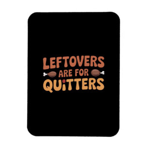 Leftovers Are For Quitters Funny Thanksgiving Desi Magnet